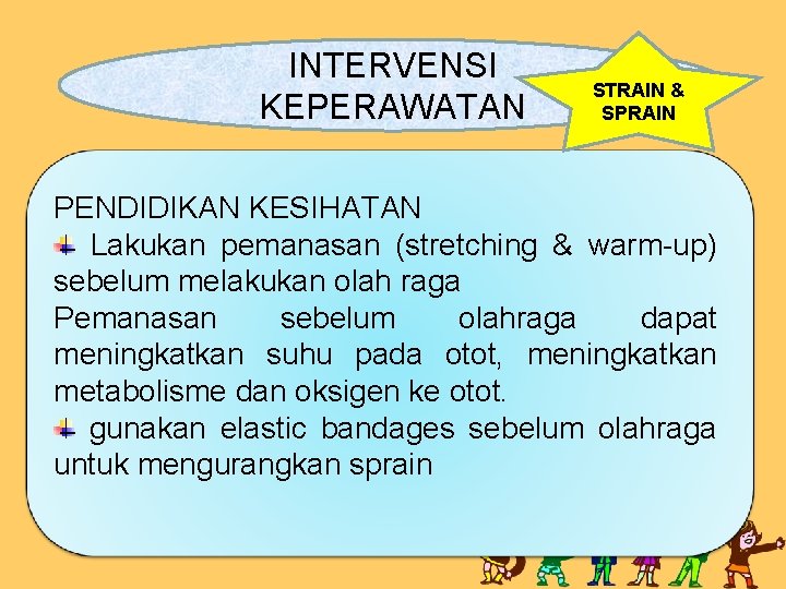 INTERVENSI KEPERAWATAN STRAIN & SPRAIN PENDIDIKAN KESIHATAN Lakukan pemanasan (stretching & warm-up) sebelum melakukan