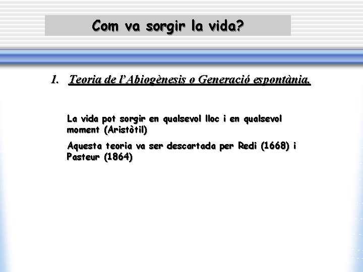 Com va sorgir la vida? 1. Teoria de l’Abiogènesis o Generació espontània. La vida