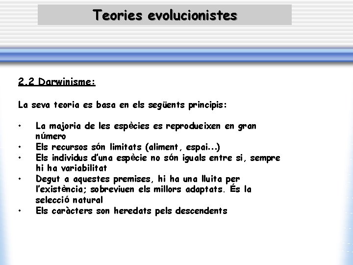 Teories evolucionistes 2. 2 Darwinisme: La seva teoria es basa en els següents principis: