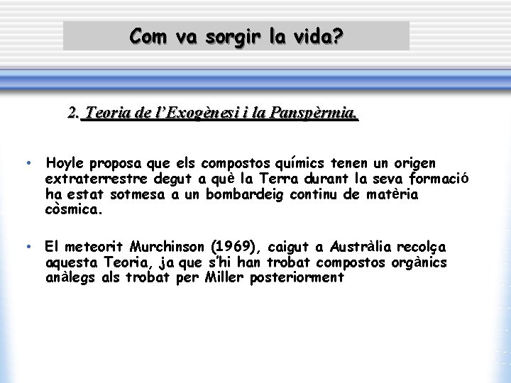 Com va sorgir la vida? 2. Teoria de l’Exogènesi i la Panspèrmia. • Hoyle