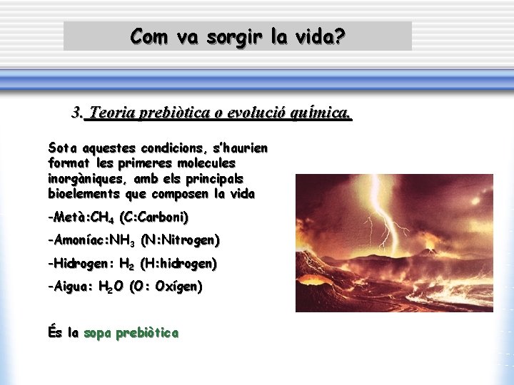 Com va sorgir la vida? 3. Teoria prebiòtica o evolució química. Sota aquestes condicions,