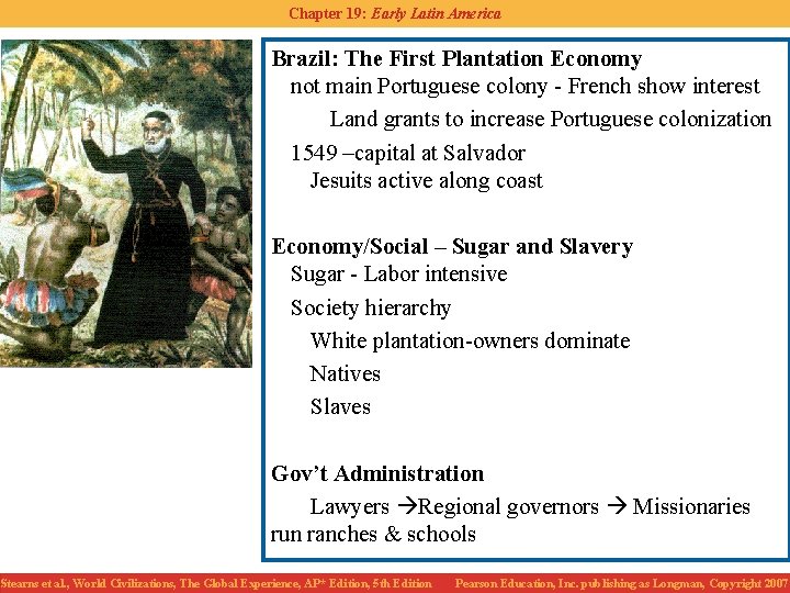 Chapter 19: Early Latin America Brazil: The First Plantation Economy not main Portuguese colony