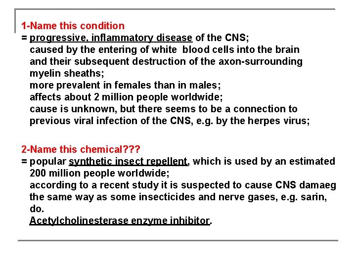 1 -Name this condition = progressive, inflammatory disease of the CNS; caused by the