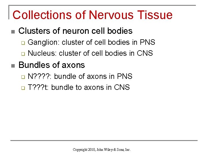 Collections of Nervous Tissue n Clusters of neuron cell bodies q q n Ganglion: