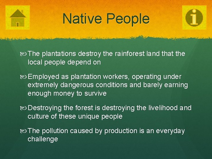 Native People The plantations destroy the rainforest land that the local people depend on