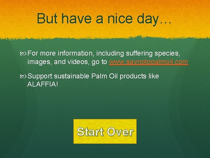 But have a nice day… For more information, including suffering species, images, and videos,