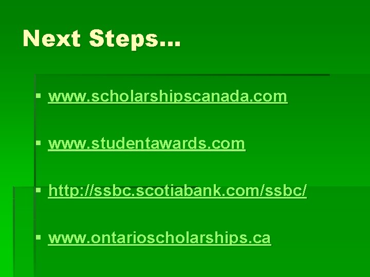 Next Steps… § www. scholarshipscanada. com § www. studentawards. com § http: //ssbc. scotiabank.