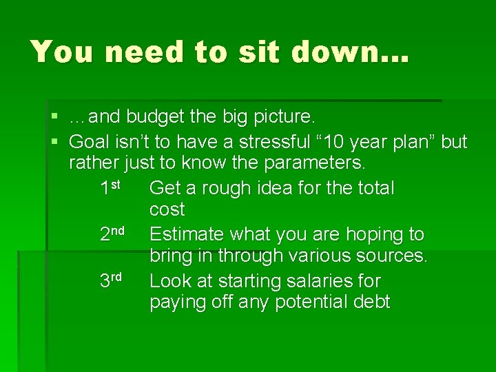 You need to sit down… § …and budget the big picture. § Goal isn’t