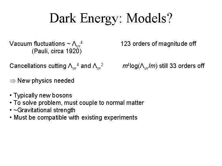 Dark Energy: Models? Vacuum fluctuations ~ Λuv 4 (Pauli, circa 1920) 123 orders of