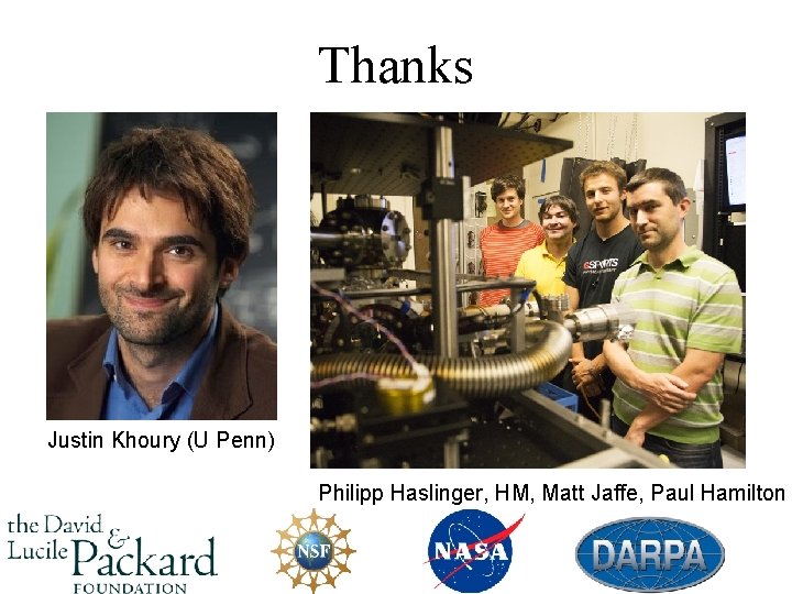 Thanks Justin Khoury (U Penn) Philipp Haslinger, HM, Matt Jaffe, Paul Hamilton 