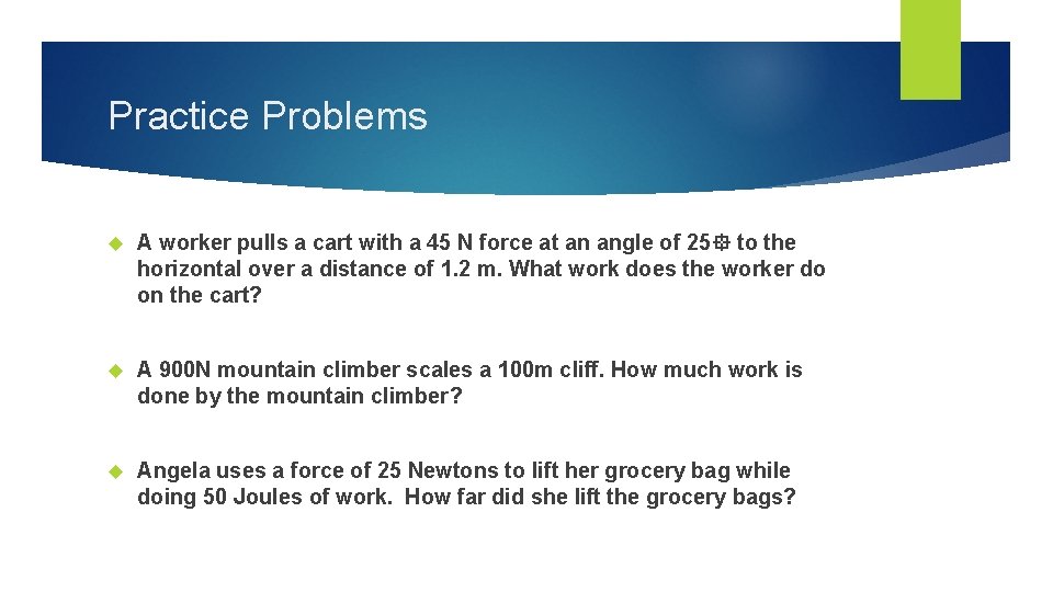 Practice Problems A worker pulls a cart with a 45 N force at an