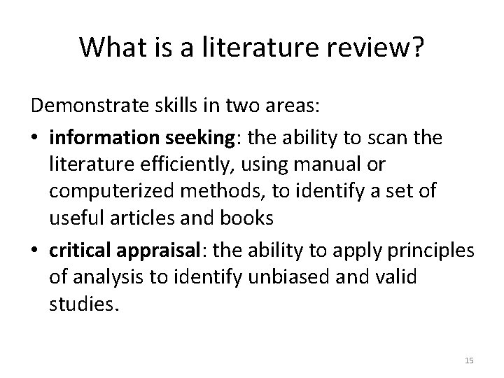 What is a literature review? Demonstrate skills in two areas: • information seeking: the