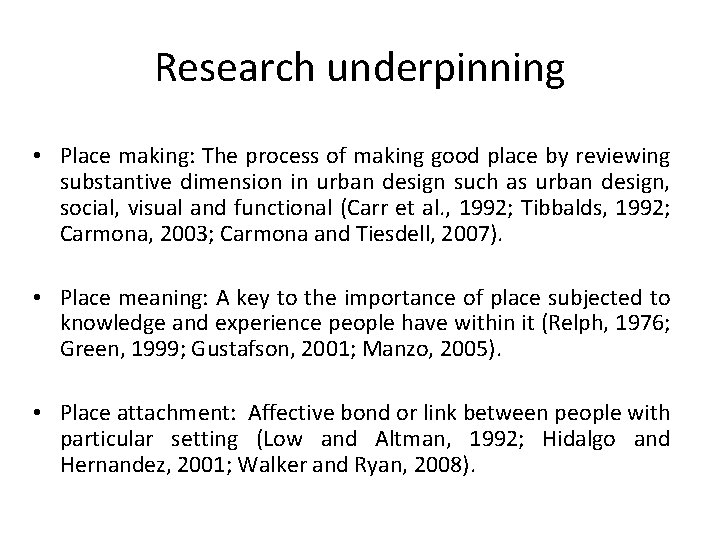 Research underpinning • Place making: The process of making good place by reviewing substantive