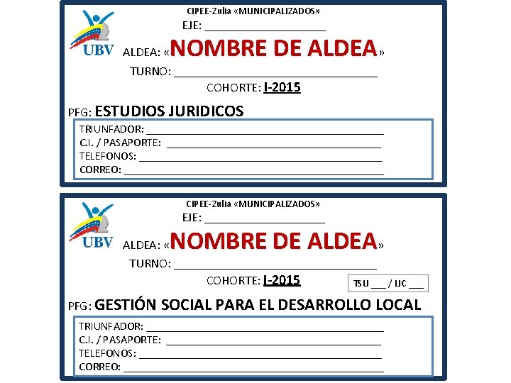 CIPEE-Zulia «MUNICIPALIZADOS» EJE: __________ NOMBRE DE ALDEA: « » TURNO: ________________ COHORTE: I-2015 PFG: