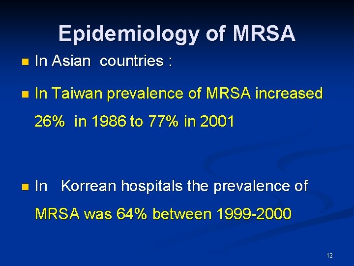 Epidemiology of MRSA n In Asian countries : n In Taiwan prevalence of MRSA Epidemiology of MRSA n In Asian countries : n In Taiwan prevalence of MRSA