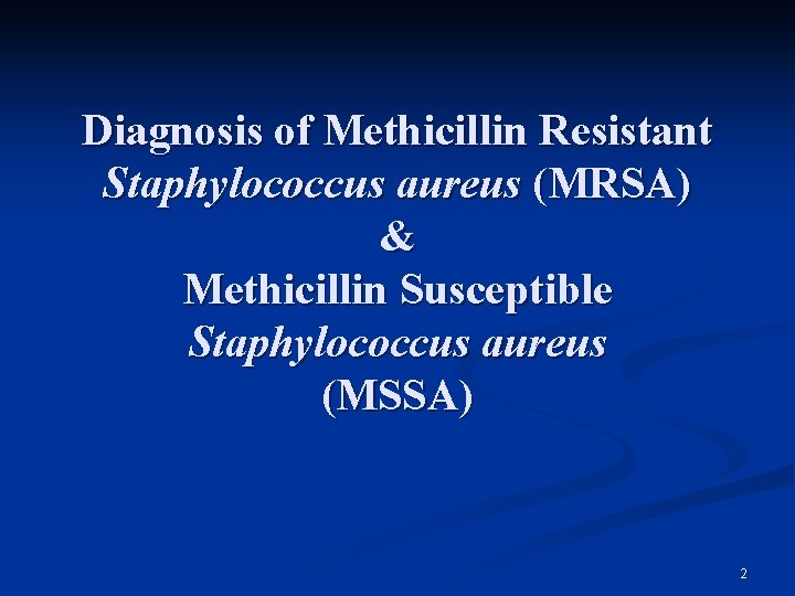 Diagnosis of Methicillin Resistant Staphylococcus aureus (MRSA) & Methicillin Susceptible Staphylococcus aureus (MSSA) 2