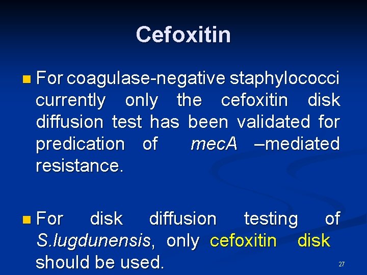 Cefoxitin n For coagulase-negative staphylococci currently only the cefoxitin disk diffusion test has been