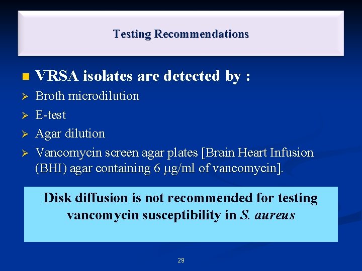 Testing Recommendations n VRSA isolates are detected by : Ø Broth microdilution E-test Agar