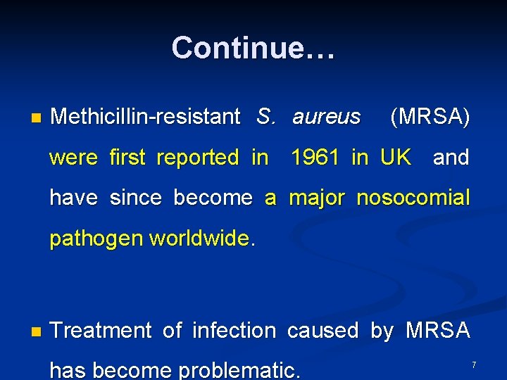 Continue… n Methicillin-resistant S. aureus (MRSA) were first reported in 1961 in UK and