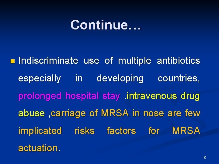 Continue… n Indiscriminate use of multiple antibiotics especially in developing countries, prolonged hospital stay. Continue… n Indiscriminate use of multiple antibiotics especially in developing countries, prolonged hospital stay.