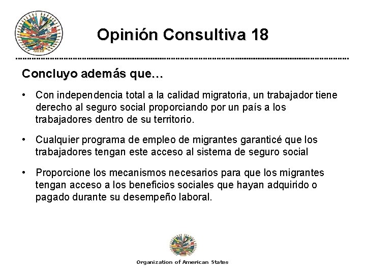 Opinión Consultiva 18 Concluyo además que… • Con independencia total a la calidad migratoria,
