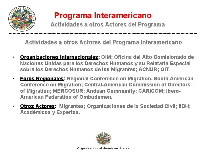 Programa Interamericano Actividades a otros Actores del Programa Interamericano • Organizaciones Internacionales: OIM; Oficina