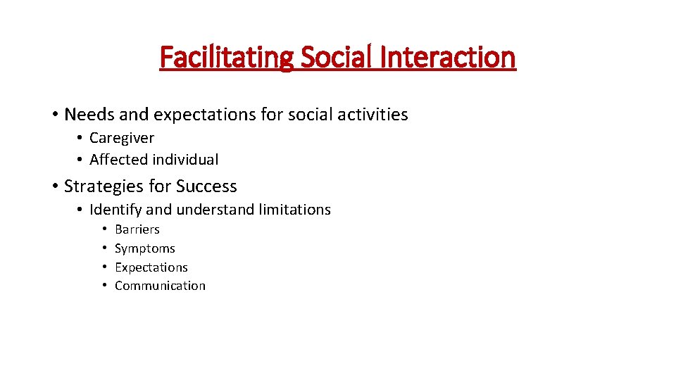 Facilitating Social Interaction • Needs and expectations for social activities • Caregiver • Affected