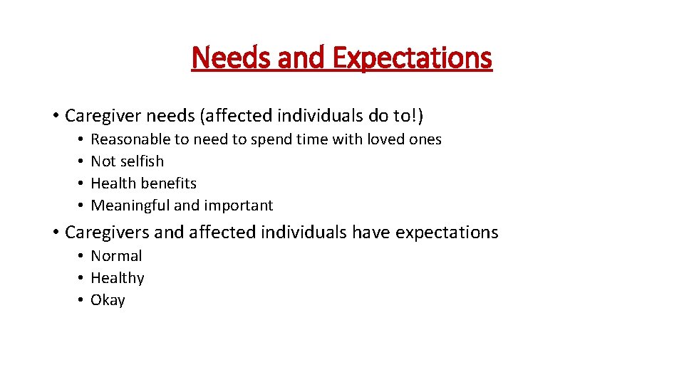 Needs and Expectations • Caregiver needs (affected individuals do to!) • • Reasonable to