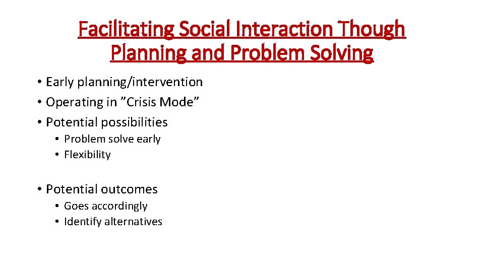 Facilitating Social Interaction Though Planning and Problem Solving • Early planning/intervention • Operating in