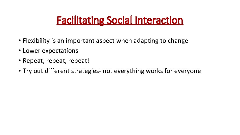 Facilitating Social Interaction • Flexibility is an important aspect when adapting to change •