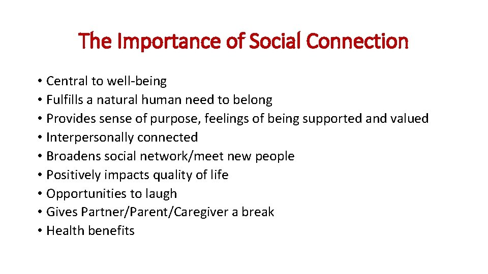The Importance of Social Connection • Central to well-being • Fulfills a natural human