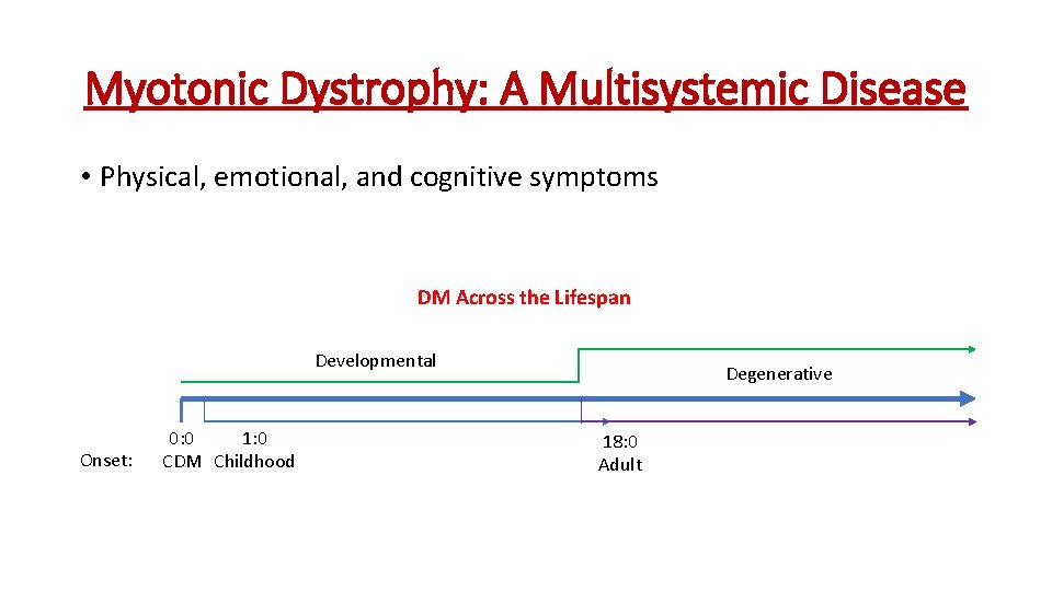 Myotonic Dystrophy: A Multisystemic Disease • Physical, emotional, and cognitive symptoms DM Across the
