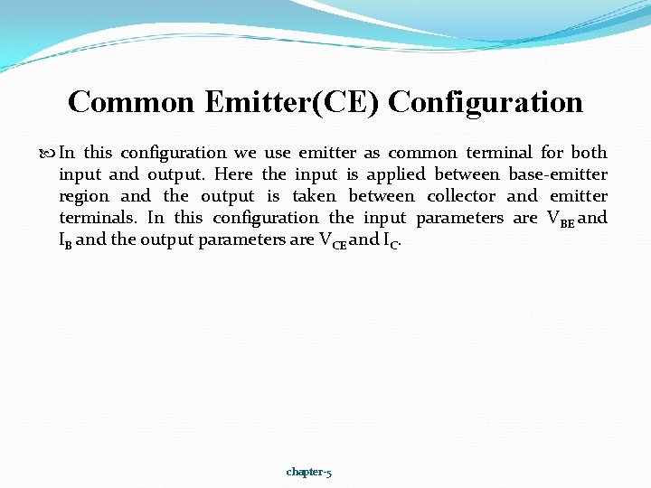 Common Emitter(CE) Configuration In this configuration we use emitter as common terminal for both