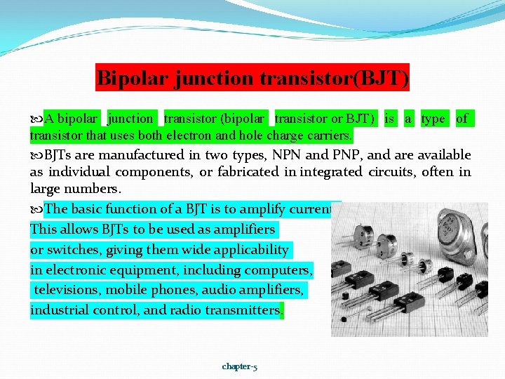 Bipolar junction transistor(BJT) A bipolar junction transistor (bipolar transistor or BJT) is a type