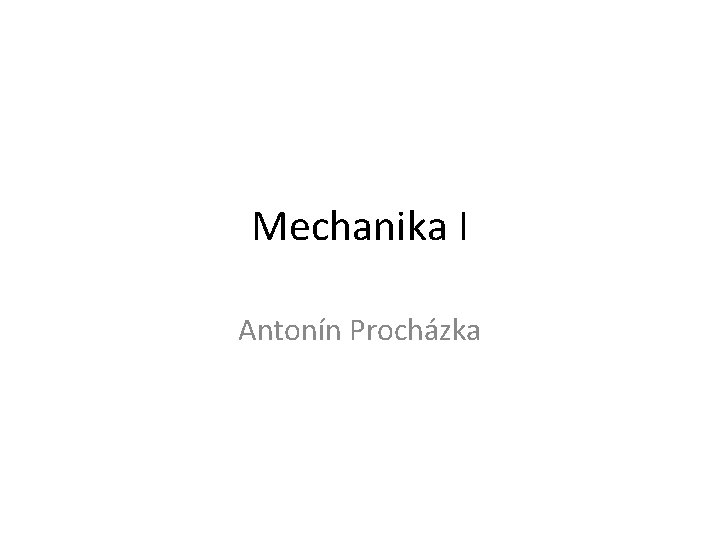 Mechanika I Antonín Procházka 