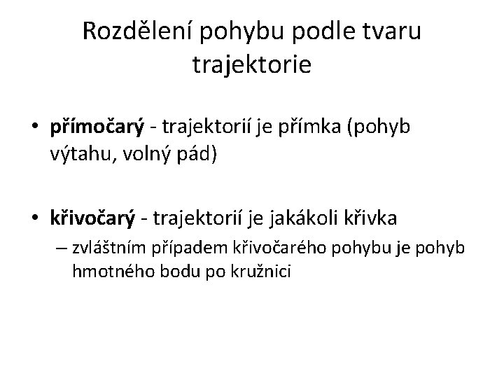 Rozdělení pohybu podle tvaru trajektorie • přímočarý - trajektorií je přímka (pohyb výtahu, volný