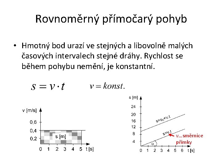 Rovnoměrný přímočarý pohyb • Hmotný bod urazí ve stejných a libovolně malých časových intervalech