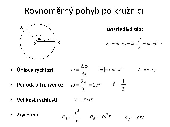 Rovnoměrný pohyb po kružnici Dostředivá síla: • Úhlová rychlost • Perioda / frekvence •