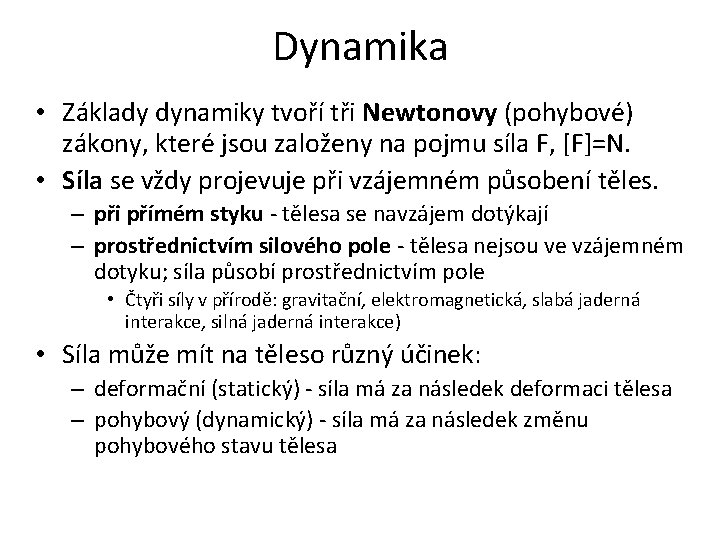 Dynamika • Základy dynamiky tvoří tři Newtonovy (pohybové) zákony, které jsou založeny na pojmu