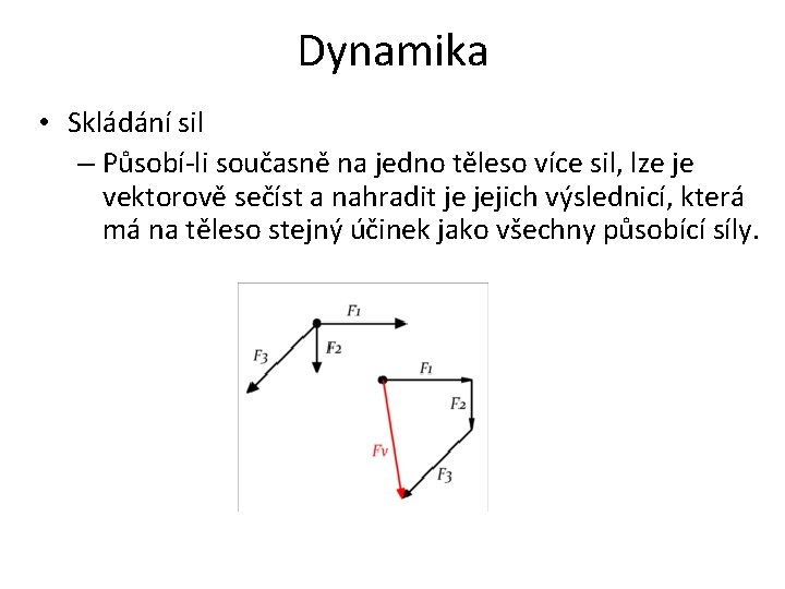 Dynamika • Skládání sil – Působí-li současně na jedno těleso více sil, lze je