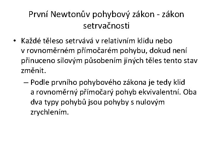 První Newtonův pohybový zákon - zákon setrvačnosti • Každé těleso setrvává v relativním klidu