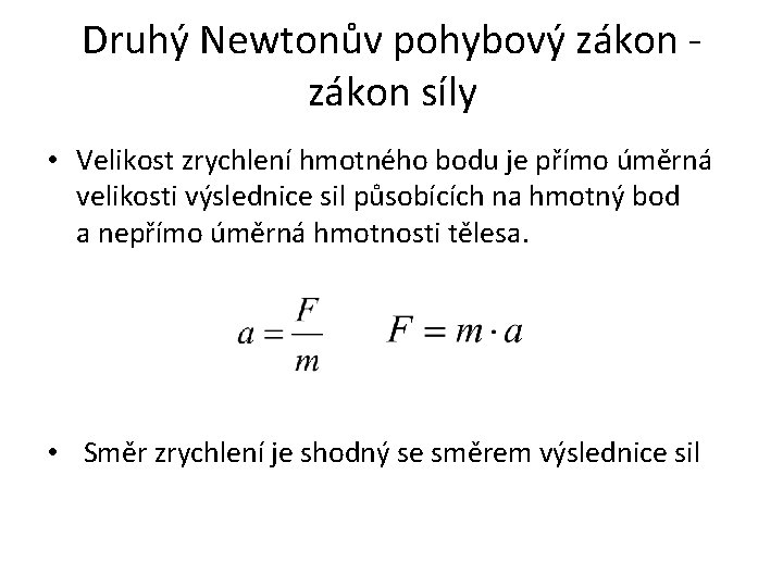 Druhý Newtonův pohybový zákon - zákon síly • Velikost zrychlení hmotného bodu je přímo