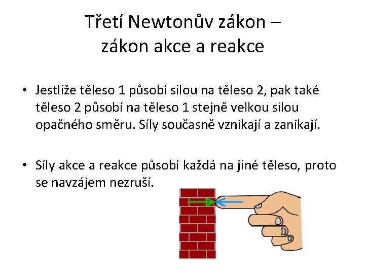 Třetí Newtonův zákon – zákon akce a reakce • Jestliže těleso 1 působí silou