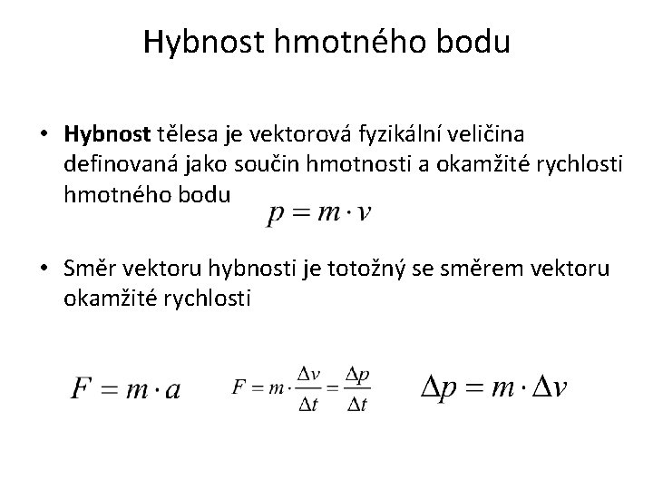 Hybnost hmotného bodu • Hybnost tělesa je vektorová fyzikální veličina definovaná jako součin hmotnosti