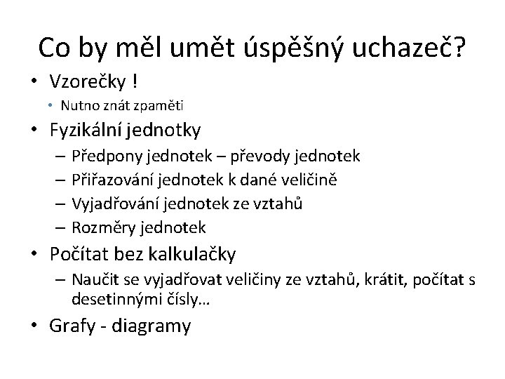 Co by měl umět úspěšný uchazeč? • Vzorečky ! • Nutno znát zpaměti •