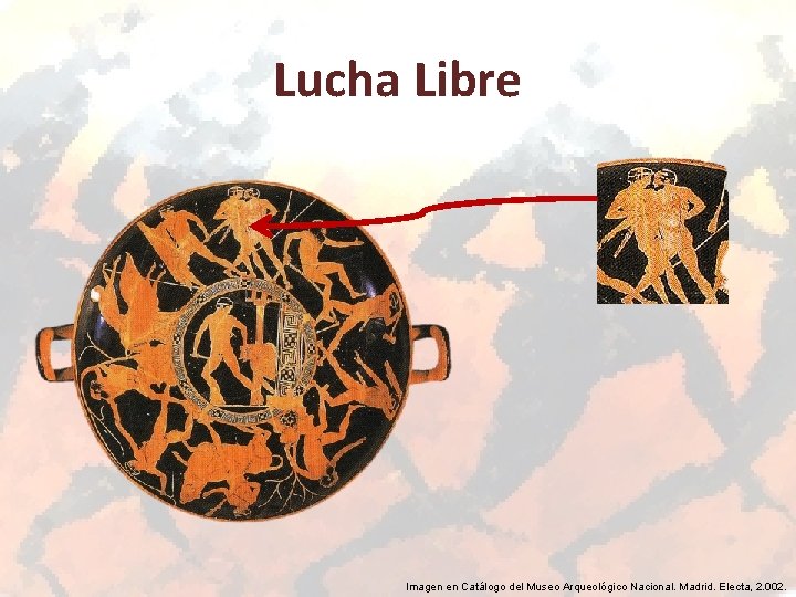 Lucha Libre Imagen en Catálogo del Museo Arqueológico Nacional. Madrid. Electa, 2. 002. 