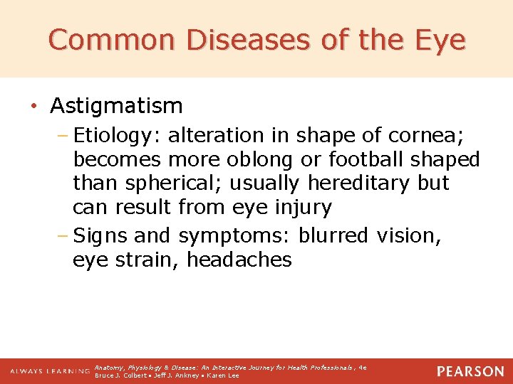 Common Diseases of the Eye • Astigmatism – Etiology: alteration in shape of cornea;