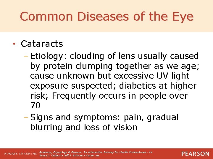 Common Diseases of the Eye • Cataracts – Etiology: clouding of lens usually caused