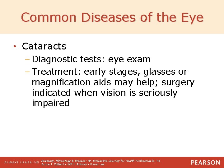 Common Diseases of the Eye • Cataracts – Diagnostic tests: eye exam – Treatment: