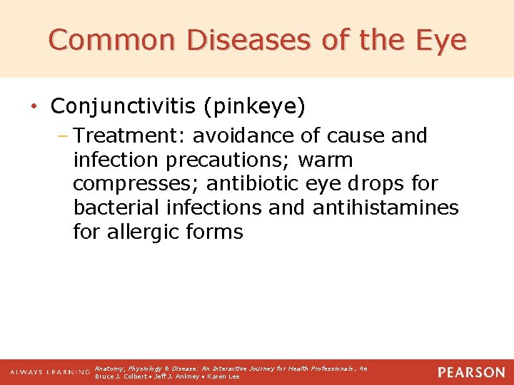 Common Diseases of the Eye • Conjunctivitis (pinkeye) – Treatment: avoidance of cause and